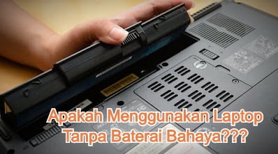 Apakah Menggunakan Laptop Tanpa Baterai Bahaya???