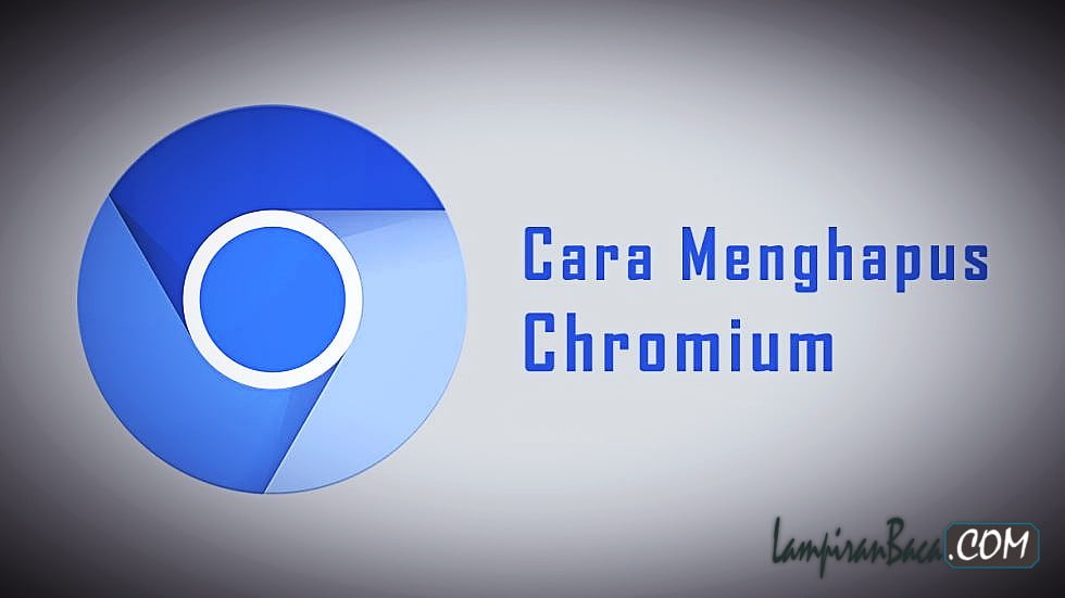 Cara Hapus Chromium Sampai Ke Akar-akarnya