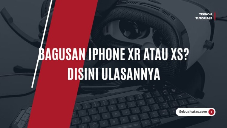 Bagusan Iphone Xr Atau Xs Disini Ulasannya