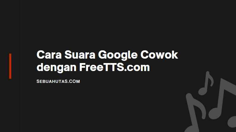 Cara Suara Google Cowok Dengan Freetts.com Untuk Nada Dering Wa