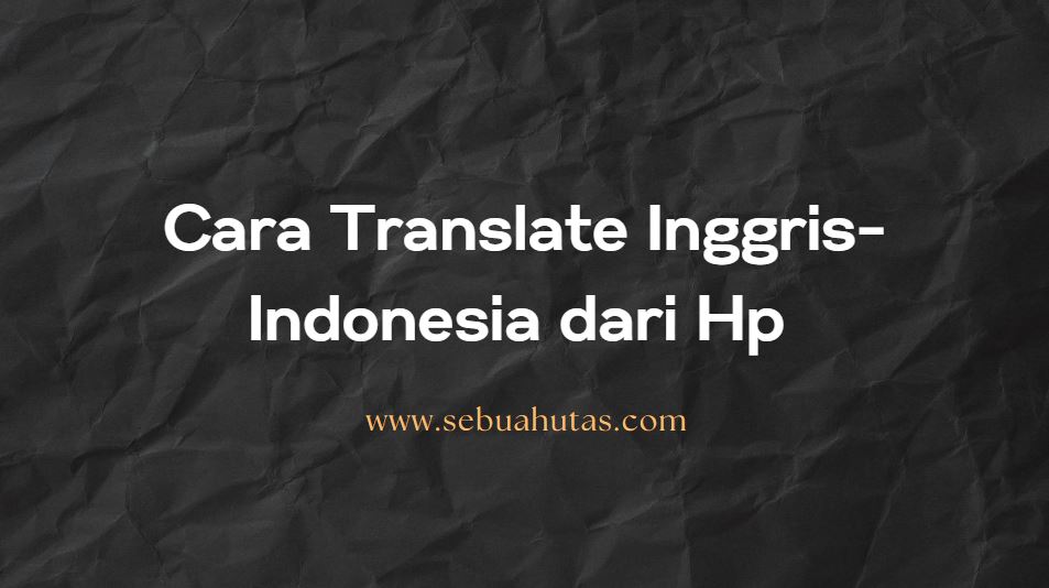 Cara Translate Inggris Indonesia Dari Hp