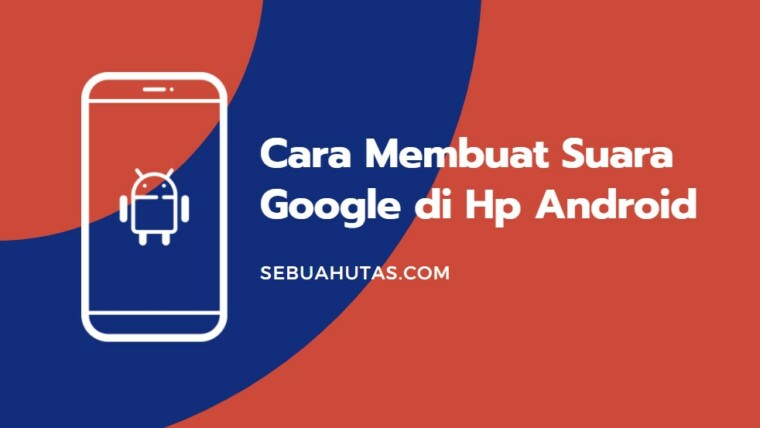 Cara Membuat Suara Google Di Hp Android Terbaru 2022 Tanpa Aplikasi