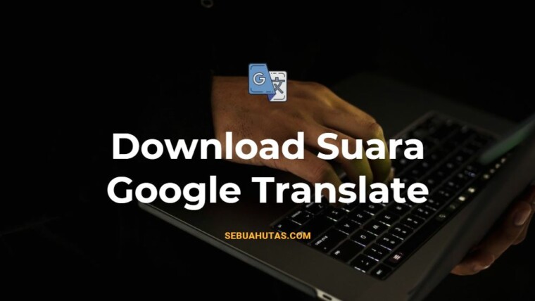 Cara Mudah Download Suara Google Translate Tanpa Aplikasi