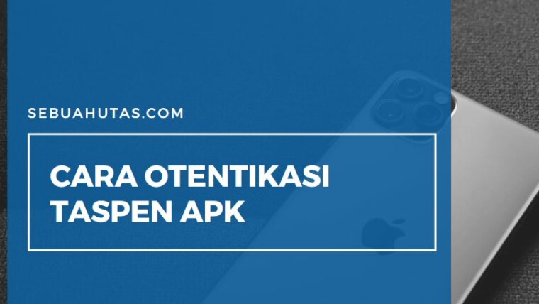 Cara Otentikasi Taspen Dan Link Unduh Official Terbaru