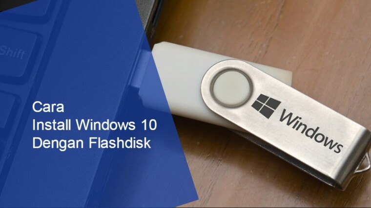 Cara Install Windows 10 dengan Flashdisk