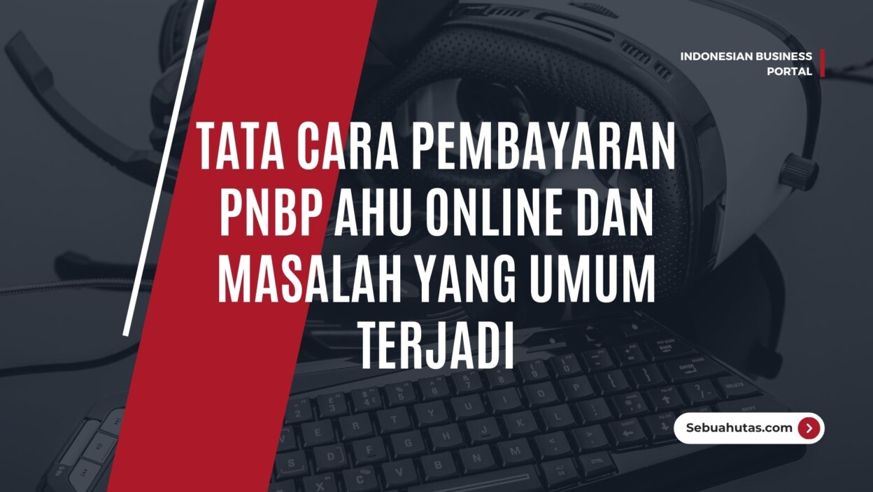 Cover Tata Cara Pembayaran Pnbp Ahu Online Dan Masalah Yang Umum Terjadi